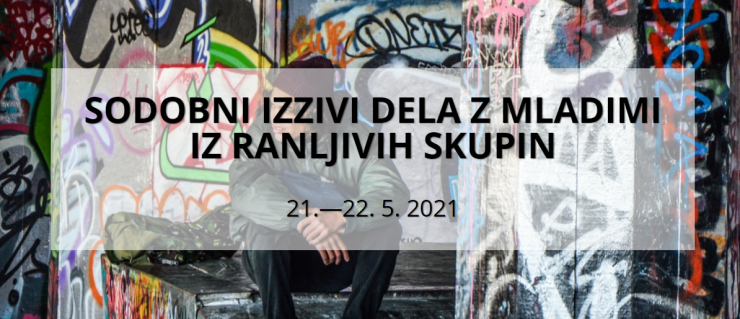 MEDNARODNA KONFERENCA: SODOBNI IZZIVI DELA Z MLADIMI IZ RANLJIVIH SKUPIN