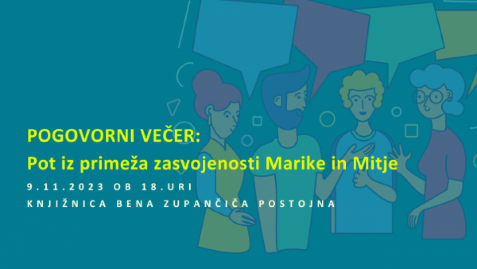 VABILO: POGOVORNI VEČER - »POT IZ PRIMEŽA ZASVOJENOSTI MARIKE IN MITJE«