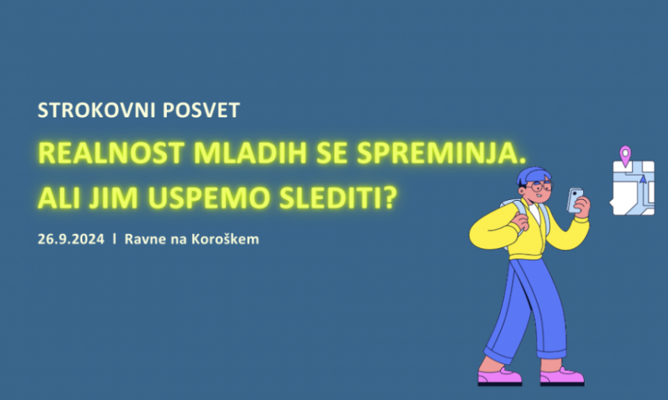 BREZPLAČNI STROKOVNI POSVET: REALNOST MLADIH SE SPREMINJA. ALI JIM USPEMO SLEDITI?